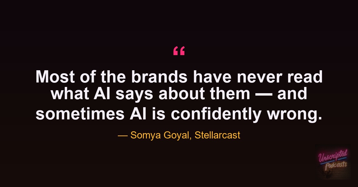 Somya Goyal quote: Most brands have never read what AI says about them, and sometimes AI is confidently wrong.