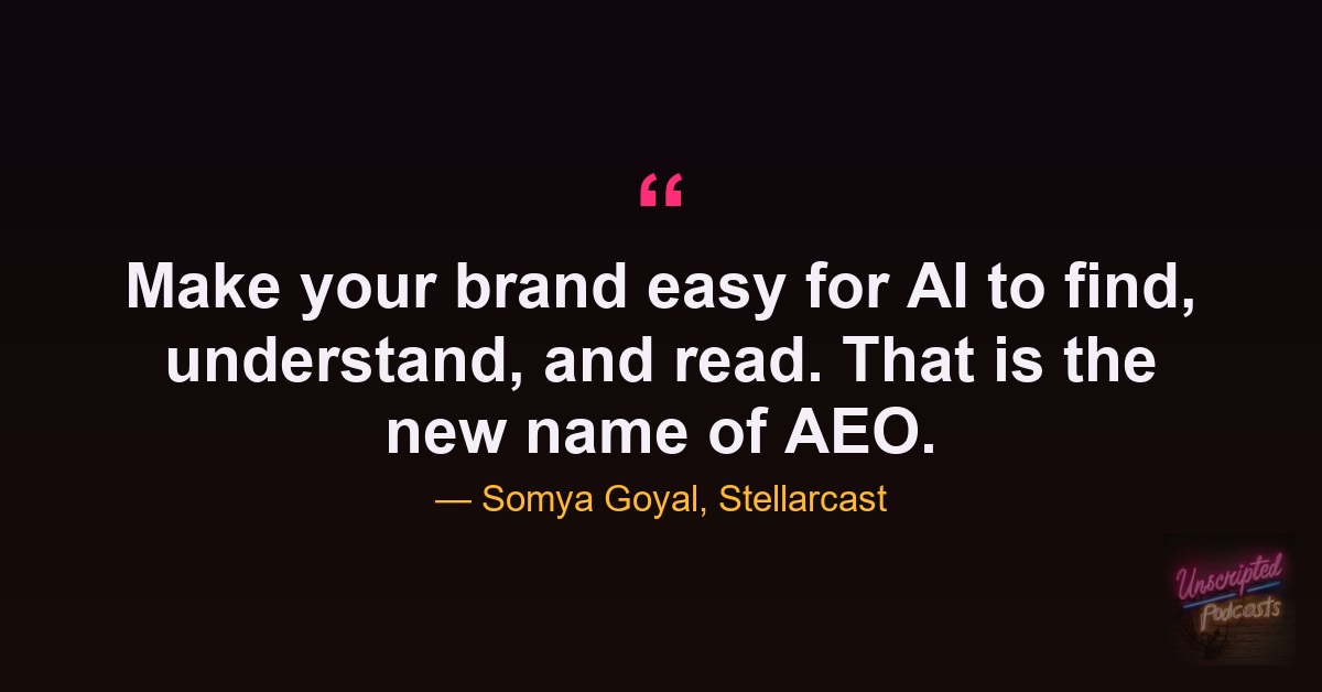 Somya Goyal quote: Make your brand easy for AI to find, understand, and read. That is the new name of AEO.