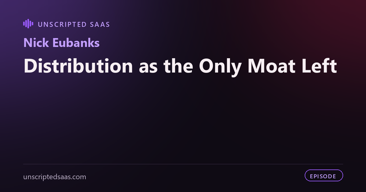 Nick Eubanks on Distribution as the Only Moat Left