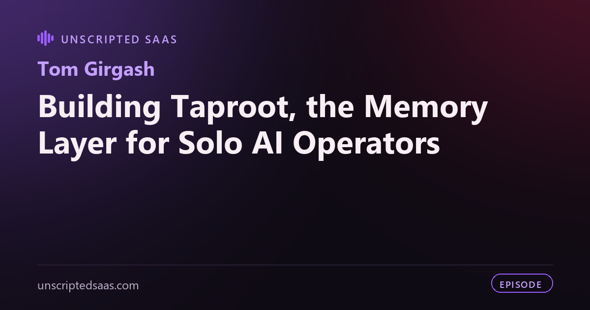 Tom Girgash on Building Taproot, the Memory Layer for Solo AI Operators
