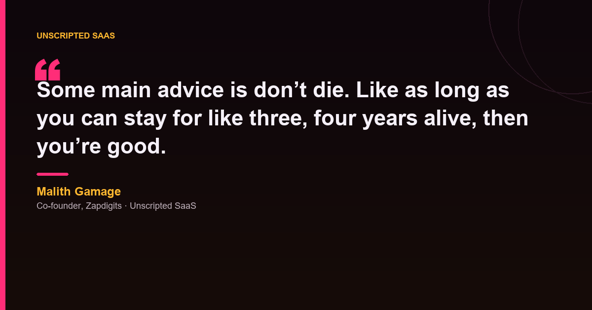 Malith Gamage quote card advising SaaS founders that the main advice is do not die and stay alive three or four years.